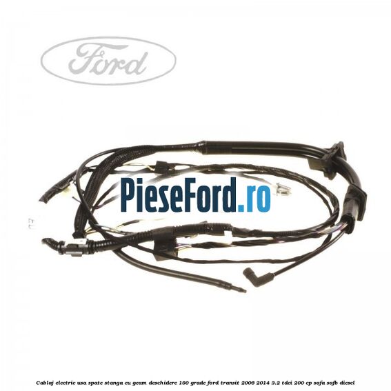Cablaj electric usa spate stanga cu geam deschidere 180 grade Ford Transit 2006-2014 3.2 TDCi 200 cp SAFA, SAFB diesel