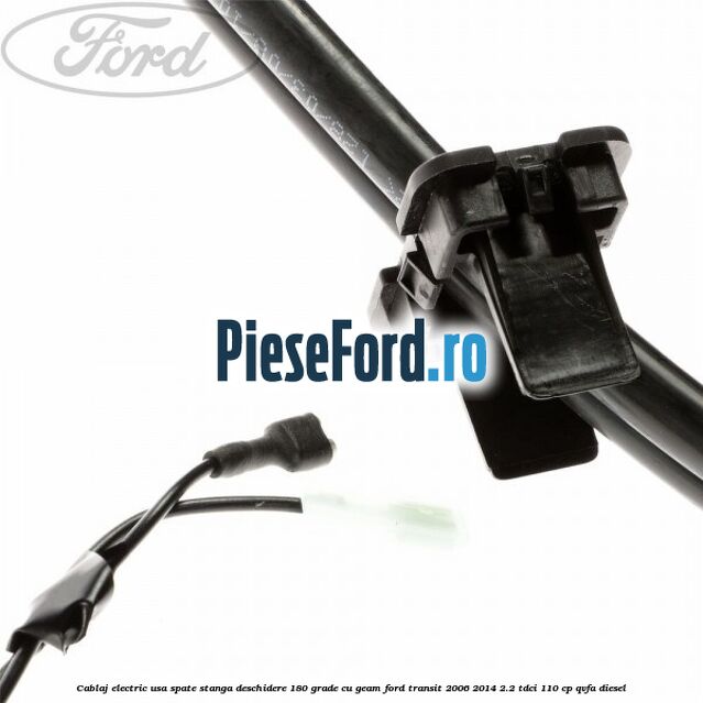 Cablaj electric usa spate stanga deschidere 180 grade cu geam Ford Transit 2006-2014 2.2 TDCi 110 cp Cablaj electric usa spate stanga deschidere 180 grade cu geam Ford Transit 2006-2014 2.2 TDCi 110 cp QVFA diesel