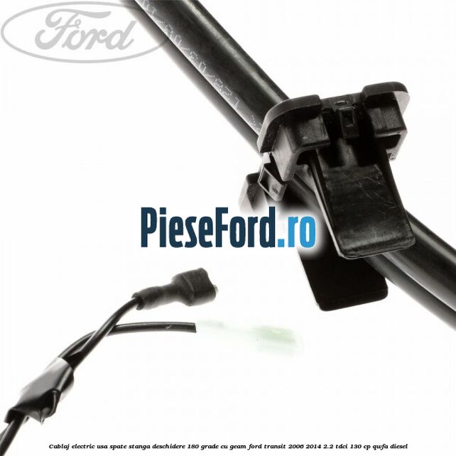 Cablaj electric usa spate stanga deschidere 180 grade cu geam Ford Transit 2006-2014 2.2 TDCi 130 cp QWFA diesel