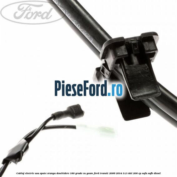 Cablaj electric usa spate stanga deschidere 180 grade cu geam Ford Transit 2006-2014 3.2 TDCi 200 cp SAFA, SAFB diesel