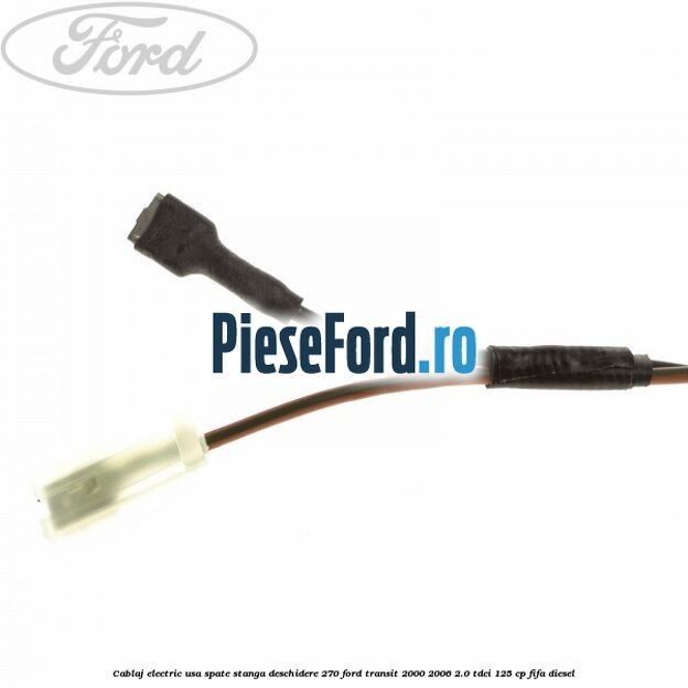 Cablaj electric usa spate stanga deschidere 270 Ford Transit 2000-2006 2.0 TDCi 125 cp FIFA diesel