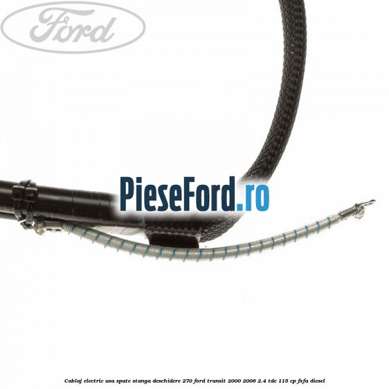 Cablaj electric usa spate stanga deschidere 270 Ford Transit 2000-2006 2.4 TDE 115 cp FXFA diesel