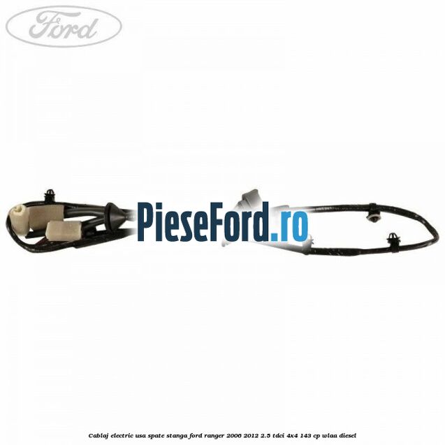 Cablaj electric usa spate stanga Ford Ranger 2006-2012 2.5 TDCi 4x4 143 cp WLAA diesel