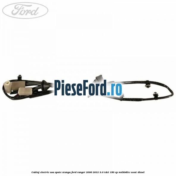 Cablaj electric usa spate stanga Ford Ranger 2006-2012 3.0 TDCi 156 cp MD30DITC, WEAT diesel