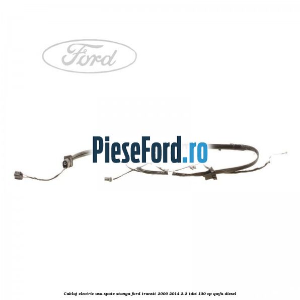 Cablaj electric usa spate stanga Ford Transit 2006-2014 2.2 TDCi 130 cp QWFA diesel
