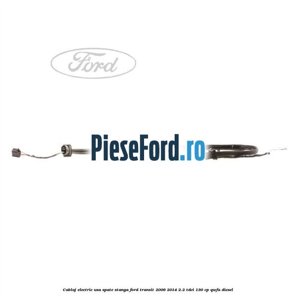 Cablaj electric usa spate stanga Ford Transit 2006-2014 2.2 TDCi 130 cp QWFA diesel