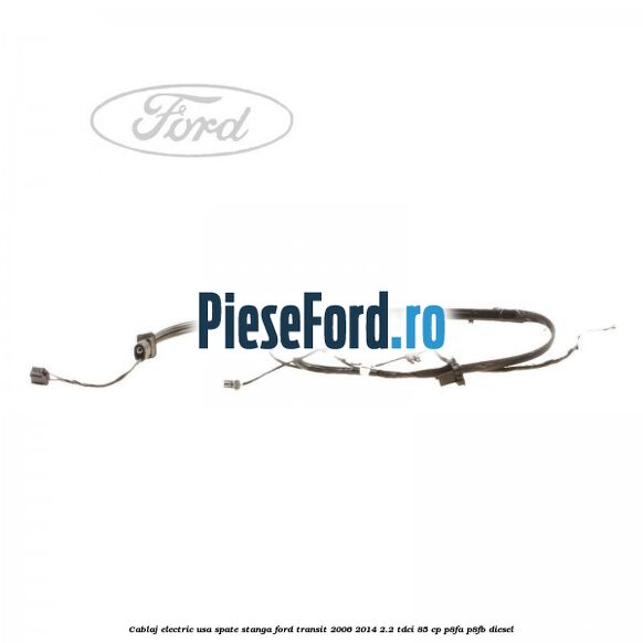 Cablaj electric usa spate stanga Ford Transit 2006-2014 2.2 TDCi 85 cp P8FA, P8FB diesel