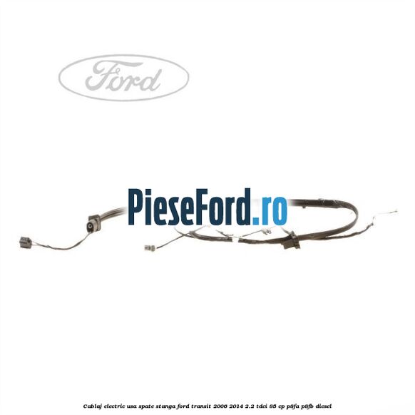 Cablaj electric usa spate stanga Ford Transit 2006-2014 2.2 TDCi 85 cp P8FA, P8FB diesel