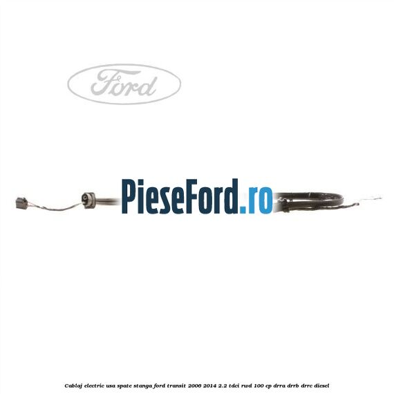 Cablaj electric usa spate stanga Ford Transit 2006-2014 2.2 TDCi RWD 100 cp DRRA, DRRB, DRRC diesel