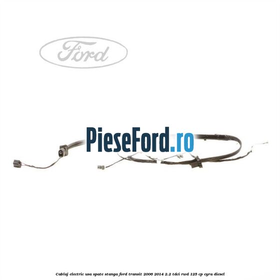 Cablaj electric usa spate stanga Ford Transit 2006-2014 2.2 TDCi RWD 125 cp CYRA diesel