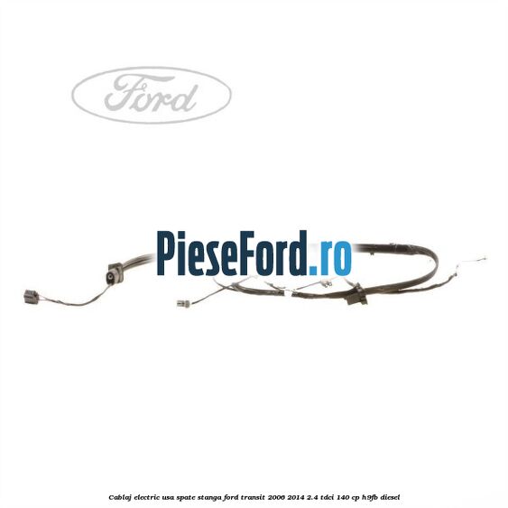 Cablaj electric usa spate stanga Ford Transit 2006-2014 2.4 TDCi 140 cp H9FB diesel