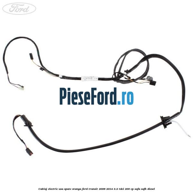 Cablaj electric usa spate stanga Ford Transit 2006-2014 3.2 TDCi 200 cp SAFA, SAFB diesel