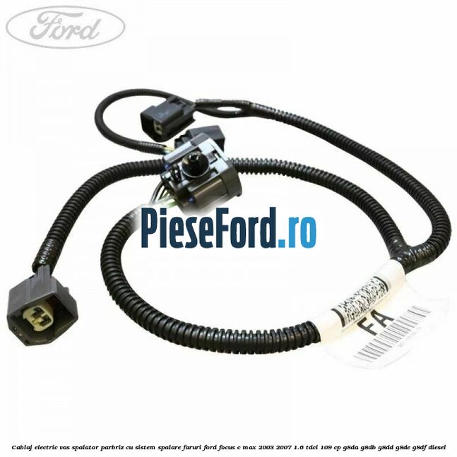Cablaj electric vas spalator parbriz cu sistem spalare faruri Ford Focus C-Max 2003-2007 1.6 TDCi 109 cp Cablaj electric vas spalator parbriz cu sistem spalare faruri Ford Focus C-Max 2003-2007 1.6 TDCi 109 cp G8DA, G8DB, G8DD, G8DE, G8DF diesel