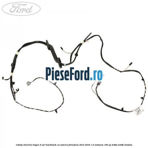 Cablaj electrica hayon 5 usi hatchback cu camera Ford Focus 2014-2018 1.5 EcoBoost 150 cp M8DA, M8DB benzina
