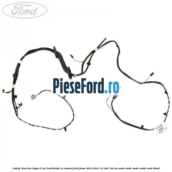 Cablaj electrica hayon 5 usi hatchback cu camera Ford Focus 2014-2018 1.5 TDCi 120 cp XWDA, XWDB, XWDC, XWDD, XWDE diesel