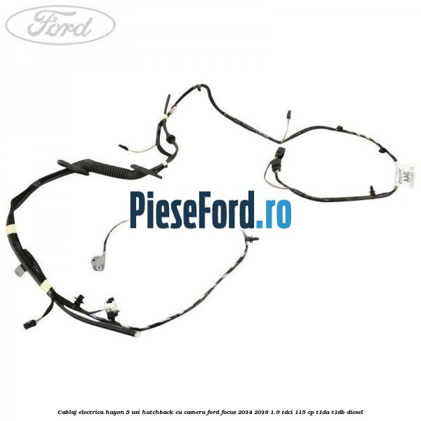 Cablaj electrica hayon 5 usi hatchback cu camera Ford Focus 2014-2018 1.6 TDCi 115 cp Cablaj electrica hayon 5 usi hatchback cu camera Ford Focus 2014-2018 1.6 TDCi 115 cp T1DA, T1DB diesel