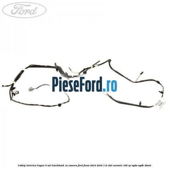 Cablaj electrica hayon 5 usi hatchback cu camera Ford Focus 2014-2018 1.6 TDCi ECOnetic 105 cp NGDA, NGDB diesel