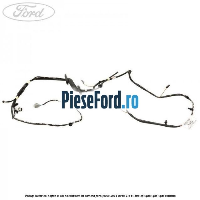 Cablaj electrica hayon 5 usi hatchback cu camera Ford Focus 2014-2018 1.6 Ti 105 cp IQDA, IQDB, IQDC benzina