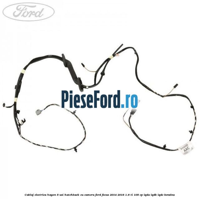 Cablaj electrica hayon 5 usi hatchback cu camera Ford Focus 2014-2018 1.6 Ti 105 cp IQDA, IQDB, IQDC benzina