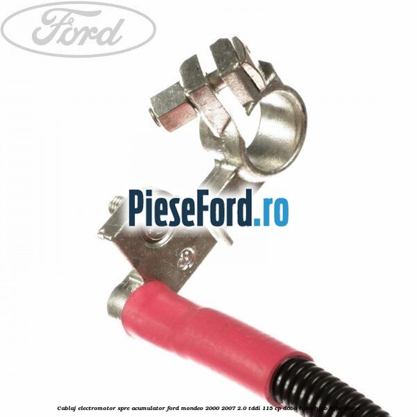 Cablaj electromotor spre acumulator Ford Mondeo 2000-2007 2.0 TDDI 115 cp Cablaj electromotor spre acumulator Ford Mondeo 2000-2007 2.0 TDDI 115 cp D6BA, HJBA, HJBB, HJBC diesel