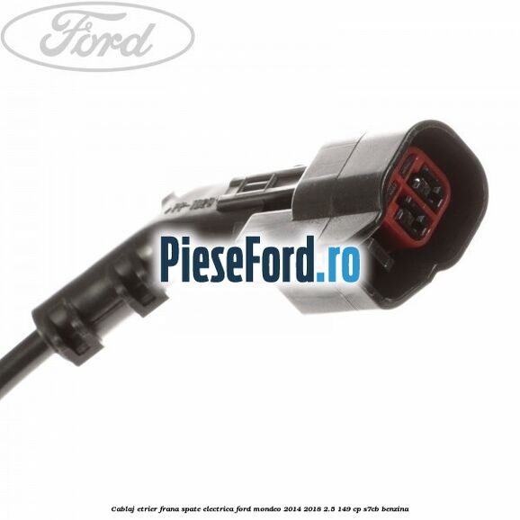 Cablaj etrier frana spate electrica Ford Mondeo 2014-2018 2.5 149 cp S7CB benzina