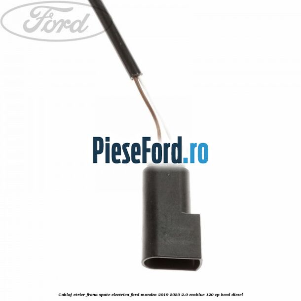 Cablaj etrier frana spate electrica Ford Mondeo 2019-2023 2.0 EcoBlue 120 cp Cablaj etrier frana spate electrica Ford Mondeo 2019-2023 2.0 EcoBlue 120 cp BCCD diesel