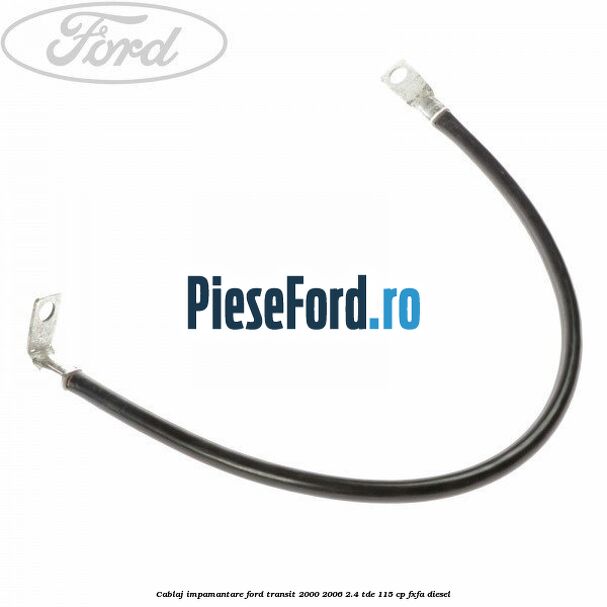 Cablaj impamantare Ford Transit 2000-2006 2.4 TDE 115 cp FXFA diesel