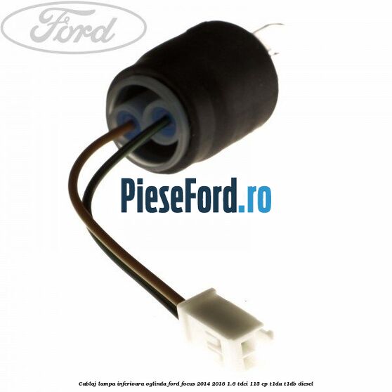 Cablaj lampa inferioara oglinda Ford Focus 2014-2018 1.6 TDCi 115 cp T1DA, T1DB diesel