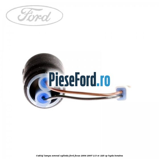 Cablaj lampa semnal oglinda Ford Focus 2004-2007 2.5 ST 225 cp HYDA benzina