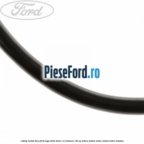 Cablaj modul BMS Ford Kuga 2016-2018 1.5 EcoBoost 150 cp Cablaj modul BMS Ford Kuga 2016-2018 1.5 EcoBoost 150 cp M8MA, M8MB, M8MC, M8MD, M8ME benzina