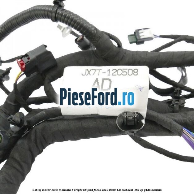 Cablaj motor cutie manuala 6 trepte B6 Ford Focus 2019-2023 1.5 EcoBoost 182 cp Y1DA benzina