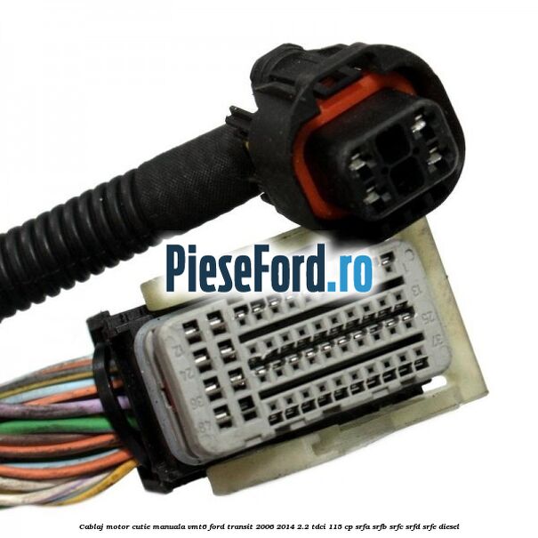 Cablaj motor cutie manuala VMT6 Ford Transit 2006-2014 2.2 TDCi 115 cp SRFA, SRFB, SRFC, SRFD, SRFE diesel