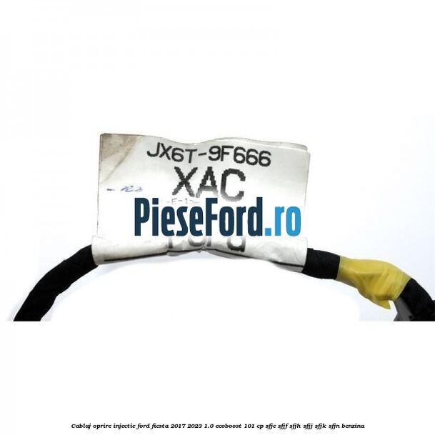 Cablaj oprire injectie Ford Fiesta 2017-2023 1.0 EcoBoost 101 cp SFJE, SFJF, SFJH, SFJJ, SFJK, SFJN benzina