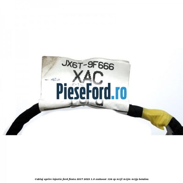 Cablaj oprire injectie Ford Fiesta 2017-2023 1.0 EcoBoost 124 cp Cablaj oprire injectie Ford Fiesta 2017-2023 1.0 EcoBoost 124 cp M1JL, M1JM, M1JP benzina