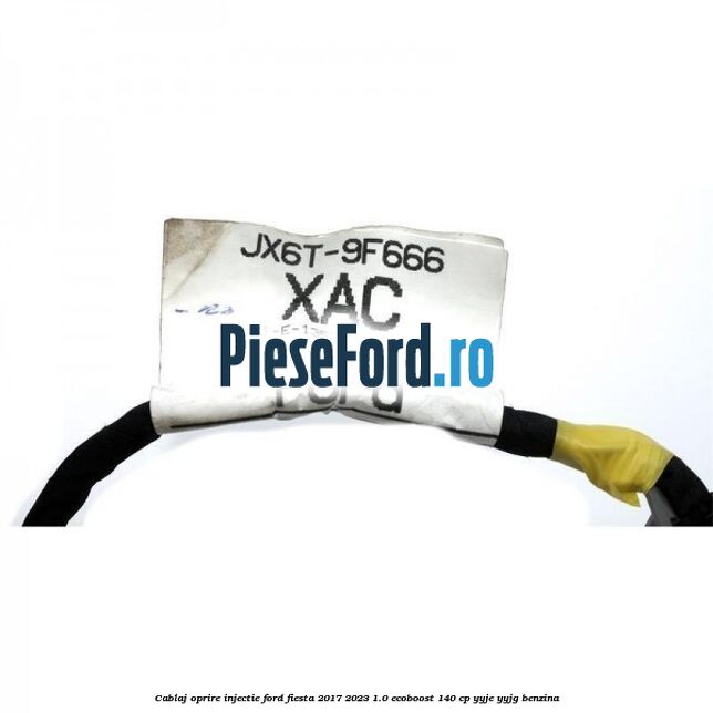 Cablaj oprire injectie Ford Fiesta 2017-2023 1.0 EcoBoost 140 cp Cablaj oprire injectie Ford Fiesta 2017-2023 1.0 EcoBoost 140 cp YYJE, YYJG benzina