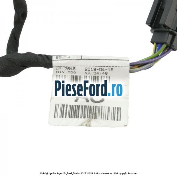 Cablaj oprire injectie Ford Fiesta 2017-2023 1.5 EcoBoost ST 200 cp YZJA benzina