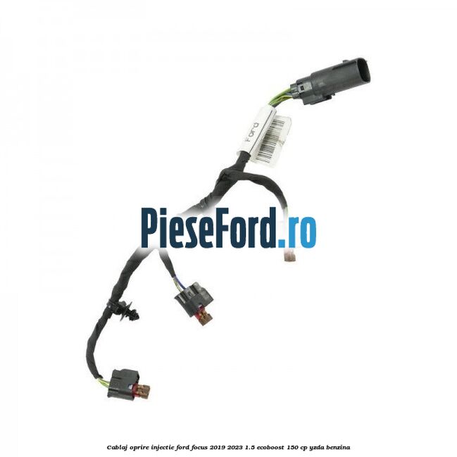 Cablaj oprire injectie Ford Focus 2019-2023 1.5 EcoBoost 150 cp YZDA benzina