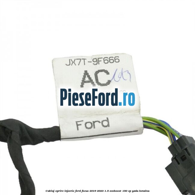 Cablaj oprire injectie Ford Focus 2019-2023 1.5 EcoBoost 150 cp YZDA benzina