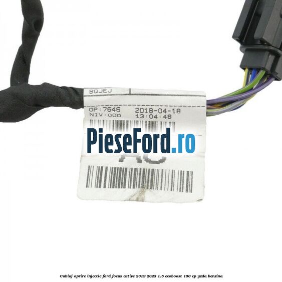 Cablaj oprire injectie Ford Focus Active 2019-2023 1.5 EcoBoost 150 cp Cablaj oprire injectie Ford Focus Active 2019-2023 1.5 EcoBoost 150 cp YZDA benzina