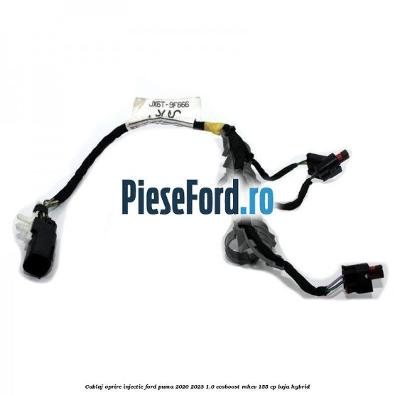 Cablaj oprire injectie Ford Puma 2020-2023 1.0 EcoBoost mHEV 155 cp BZJA Hybrid