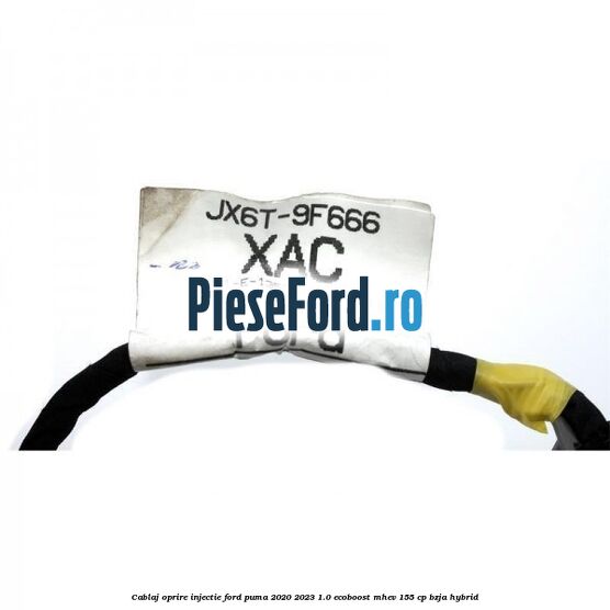 Cablaj oprire injectie Ford Puma 2020-2023 1.0 EcoBoost mHEV 155 cp BZJA Hybrid