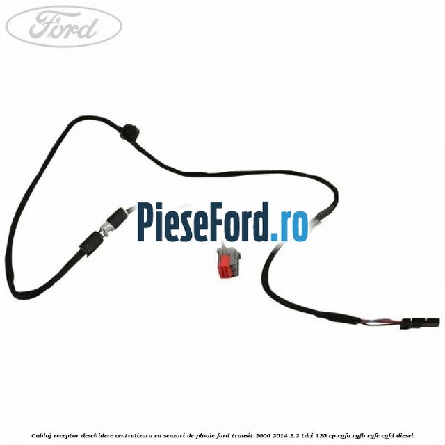 Cablaj receptor deschidere centralizata cu senzori de ploaie Ford Transit 2006-2014 2.2 TDCi 125 cp CYFA, CYFB, CYFC, CYFD diesel