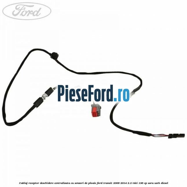 Cablaj receptor deschidere centralizata cu senzori de ploaie Ford Transit 2006-2014 2.2 TDCi 136 cp Cablaj receptor deschidere centralizata cu senzori de ploaie Ford Transit 2006-2014 2.2 TDCi 136 cp USRA, USRB diesel