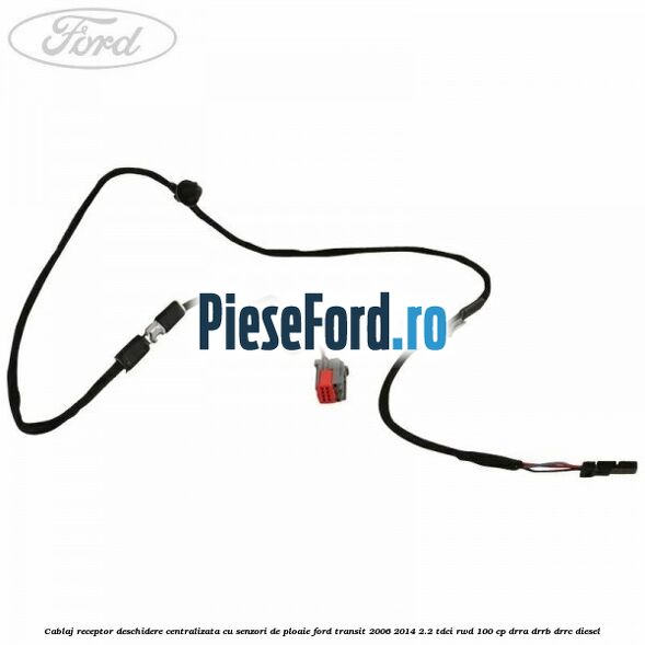 Cablaj receptor deschidere centralizata cu senzori de ploaie Ford Transit 2006-2014 2.2 TDCi RWD 100 cp DRRA, DRRB, DRRC diesel