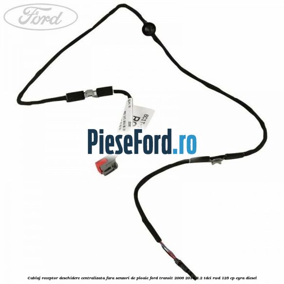 Cablaj receptor deschidere centralizata fara senzori de ploaie Ford Transit 2006-2014 2.2 TDCi RWD 125 cp CYRA diesel