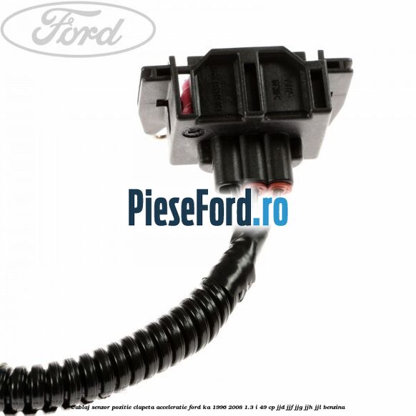 Cablaj senzor pozitie clapeta acceleratie Ford Ka 1996-2008 1.3 i 49 cp JJD, JJF, JJG, JJH, JJL benzina