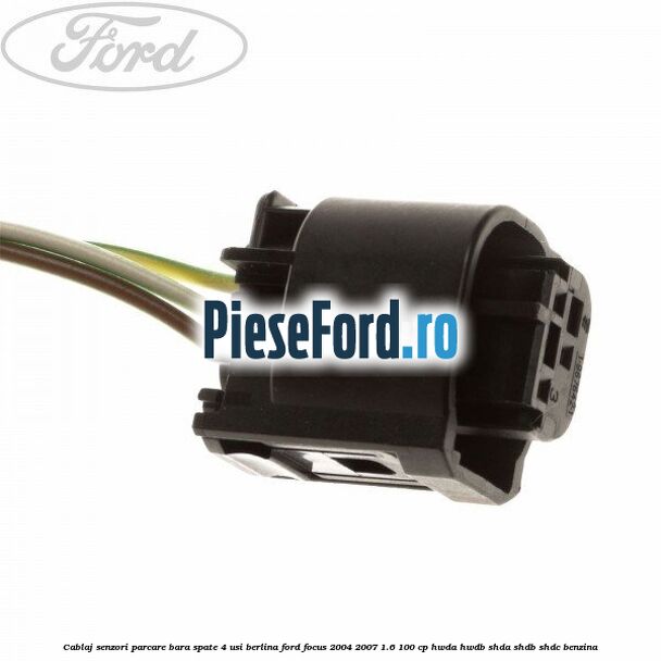 Cablaj senzori parcare, bara spate 4 usi berlina Ford Focus 2004-2007 1.6 100 cp Cablaj senzori parcare, bara spate 4 usi berlina Ford Focus 2004-2007 1.6 100 cp HWDA, HWDB, SHDA, SHDB, SHDC benzina