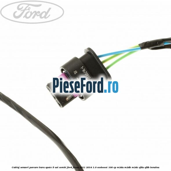 Cablaj senzori parcare, bara spate 5 usi combi Ford Focus 2011-2014 1.0 EcoBoost 100 cp M2DA, M2DB, M2DC, SFDA, SFDB benzina
