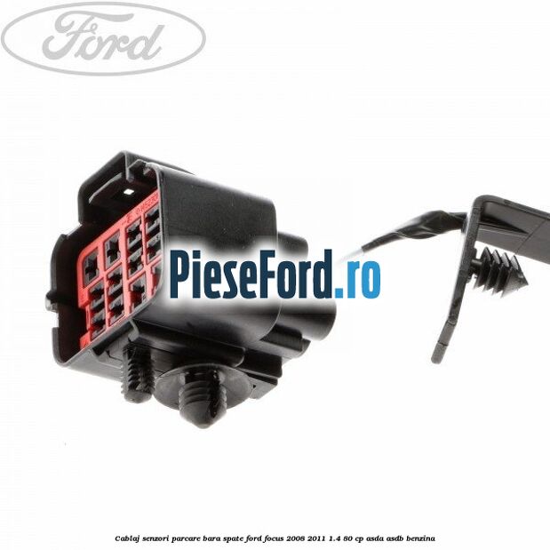 Cablaj senzori parcare, bara spate Ford Focus 2008-2011 1.4 80 cp Cablaj senzori parcare, bara spate Ford Focus 2008-2011 1.4 80 cp ASDA, ASDB benzina