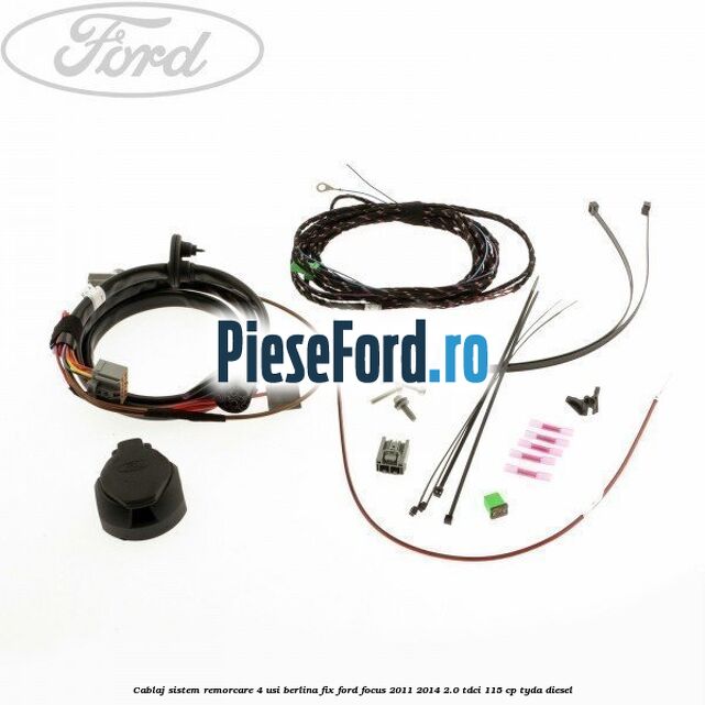 Cablaj sistem remorcare 4 usi berlina fix Ford Focus 2011-2014 2.0 TDCi 115 cp TYDA diesel